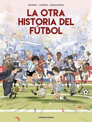 OTRA HISTORIA DEL FUTBOL, LA [RUSTICA] | CORREIA, MICKAËL / DEVENEY, JEAN-CHRISTOPHE / BONACCORSO, LELIO | Akira Comics  - libreria donde comprar comics, juegos y libros online