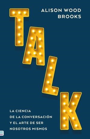 TALK: LA CIENCIA DE LA CONVERSACION [RUSTICA] | WOOD BROOKS, ALISON | Akira Comics  - libreria donde comprar comics, juegos y libros online