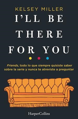 I'LL BE THERE FOR YOU [RUSTICA] | MILLER, KELSEY | Akira Comics  - libreria donde comprar comics, juegos y libros online