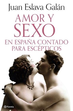 AMOR Y SEXO EN ESPAÑA CONTADO PARA ESCEPTICOS [CARTONE] | ESLAVA GALAN, JUAN | Akira Comics  - libreria donde comprar comics, juegos y libros online