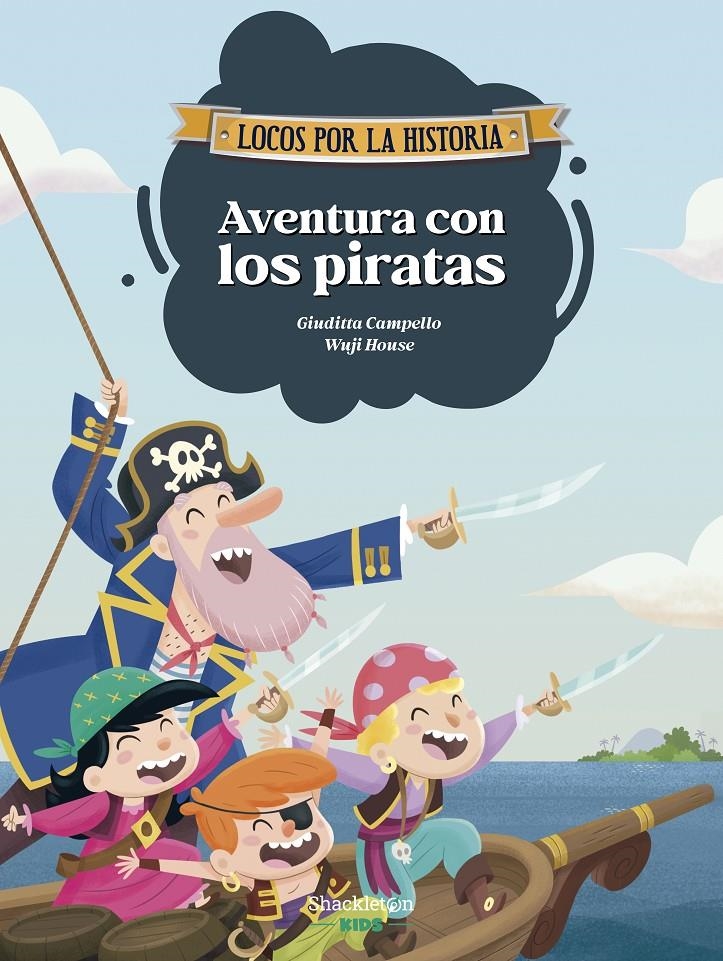 AVENTURAS DE LOCOS POR LA HISTORIA, LAS Nº04: AVENTURA CON LOS PIRATAS [CARTONE] | CAMPELLO, GIUDITTA / HOUSE, WUJI | Akira Comics  - libreria donde comprar comics, juegos y libros online