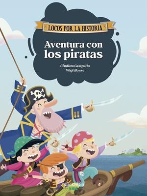 AVENTURAS DE LOCOS POR LA HISTORIA, LAS Nº04: AVENTURA CON LOS PIRATAS [CARTONE] | CAMPELLO, GIUDITTA / HOUSE, WUJI | Akira Comics  - libreria donde comprar comics, juegos y libros online