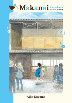 MAKANAI: LA COCINERA DE LAS MAIKO Nº03 [RUSTICA] | KOYAMA, AIKO | Akira Comics  - libreria donde comprar comics, juegos y libros online