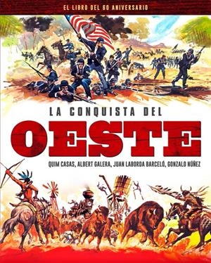 CONQUISTA DEL OESTE. LA: EL LIBRO DEL 60 ANIVERSARIO [CARTONE] | CASAS, QUIM / GALERA, ALBERT / LABORDA BARCELO, JUAN / NUÑEZ, GONZALO | Akira Comics  - libreria donde comprar comics, juegos y libros online