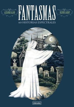 FANTASMAS: 60 HISTORIAS ESPECTRALES [CARTONE] | GALAND, ALEXANDER / JACQUOT, DELPHINE | Akira Comics  - libreria donde comprar comics, juegos y libros online