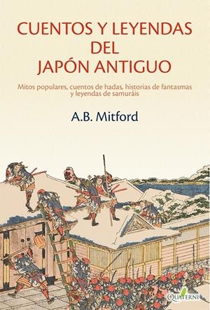 CUENTOS Y LEYENDAS DEL JAPON ANTIGUO: MITOS POPULARES, CUENTOS DE HADAS, HISTORIAS DE FANTASMAS Y LEYENDAS DE SAMURAIS [RUSTICA] | MITFORD, A.B. | Akira Comics  - libreria donde comprar comics, juegos y libros online