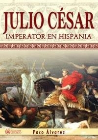 JULIO CESAR: IMPERATOR EN HISPANIA [RUSTICA] | ALVAREZ, PACO | Akira Comics  - libreria donde comprar comics, juegos y libros online