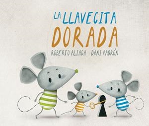 LLAVECITA DORADA, LA [CARTONE] | ALIAGA, ROBERTO / PADRON, DANI | Akira Comics  - libreria donde comprar comics, juegos y libros online