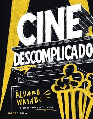 CINE DESCOMPLICADO: GUIA ILUSTRADA Y GAMBERRA PARA ENTENDER EL CINE DESDE DENTRO [RUSTICA] | WASABI, ALVARO | Akira Comics  - libreria donde comprar comics, juegos y libros online