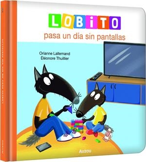 LOBITO PASA UN DIA SIN PANTALLAS [CARTONE] | LALLEMAND, ORIANNE / THUILLIER, ELEONORE | Akira Comics  - libreria donde comprar comics, juegos y libros online