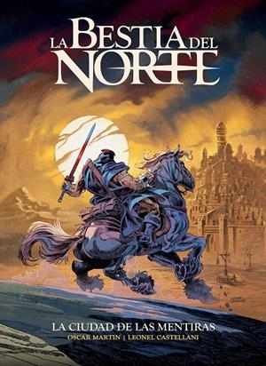 BESTIA DEL NORTE, LA: LA CIUDAD DE LAS MENTIRAS [CARTONE] | MARTIN, OSCAR / CASTELLANI, LEONEL / HOWARD, ROBERT. E | Akira Comics  - libreria donde comprar comics, juegos y libros online