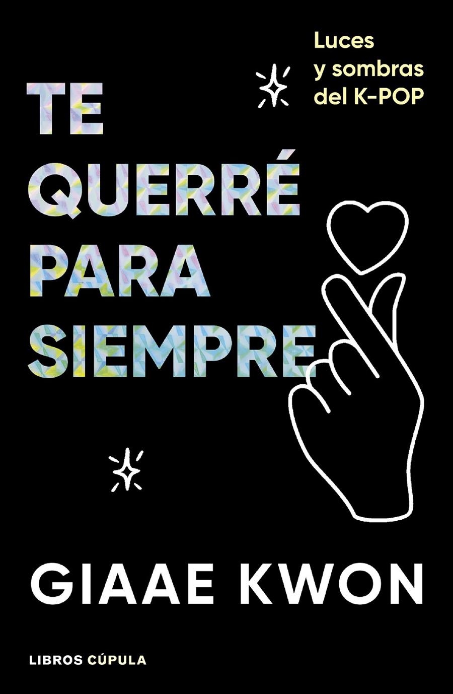 TE QUERRE PARA SIEMPRE (LUCES Y SOMBRAS DEL K-POP) [RUSTICA] | KWON, GIAAE | Akira Comics  - libreria donde comprar comics, juegos y libros online