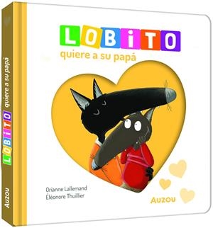 LOBITO QUIERE A SU PAPA [CARTONE] | LALLEMAND, ORIANNE / THUILLIER, ELEONORE | Akira Comics  - libreria donde comprar comics, juegos y libros online