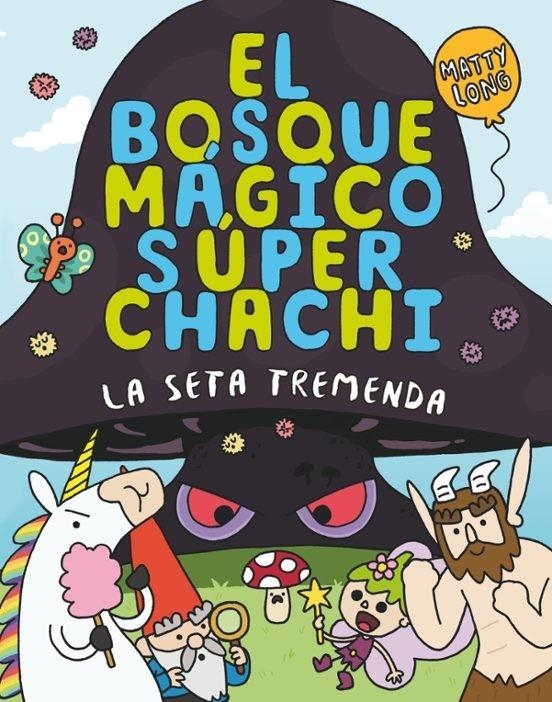 BOSQUE MAGICO SUPER CHACHI, EL Nº01: LA SETA TREMENDA [CARTONE] | LONG, MATTY | Akira Comics  - libreria donde comprar comics, juegos y libros online