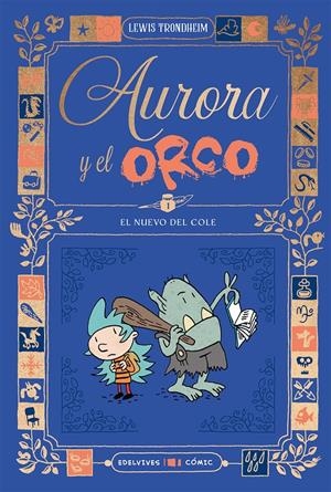 AURORA Y EL ORCO Nº01: EL NUEVO DEL COLE [RUSTICA] | TRONDHEIM, LEWIS | Akira Comics  - libreria donde comprar comics, juegos y libros online