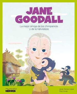MIS PEQUEÑOS HEROES: JANE GOODALL [CARTONE] | ALONSO LOPEZ, JAVIER | Akira Comics  - libreria donde comprar comics, juegos y libros online