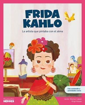 MIS PEQUEÑOS HEROES: FRIDA KAHLO [CARTONE] | ALONSO LOPEZ, JAVIER | Akira Comics  - libreria donde comprar comics, juegos y libros online