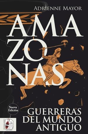 AMAZONAS: GUERRERAS DEL MUNDO ANTIGUO (NUEVA EDICION) [RUSTICA] | MAYOR, ADRIENNE | Akira Comics  - libreria donde comprar comics, juegos y libros online