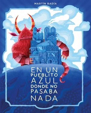 EN UN PUEBLITO AZUL DONDE NO PASABA NADA [CARTONE] | BADIA, MARTIN | Akira Comics  - libreria donde comprar comics, juegos y libros online