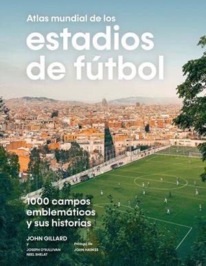 ATLAS MUNDIAL DE LOS ESTADIOS DE FUTBOL [CARTONE] | GILLARD, JOHN / O’SULLIVAN, JOSEPH | Akira Comics  - libreria donde comprar comics, juegos y libros online