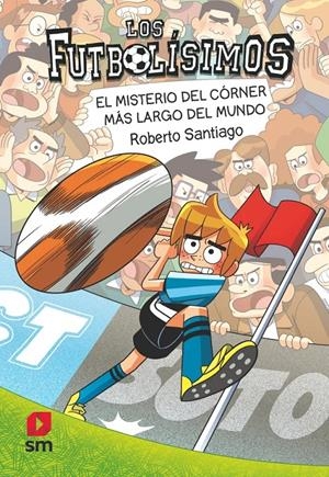 FUTBOLISIMOS, LOS Nº29: EL MISTERIO DEL CORNER MAS LARGO DEL MUNDO [RUSTICA] | SANTIAGO, ROBERTO | Akira Comics  - libreria donde comprar comics, juegos y libros online