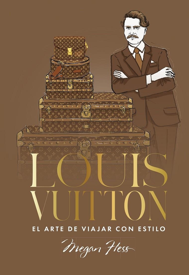 LOUIS VUITTON: EL ARTE DE VIAJAR CON ESTILO [CARTONE] | HESS, MEGAN | Akira Comics  - libreria donde comprar comics, juegos y libros online