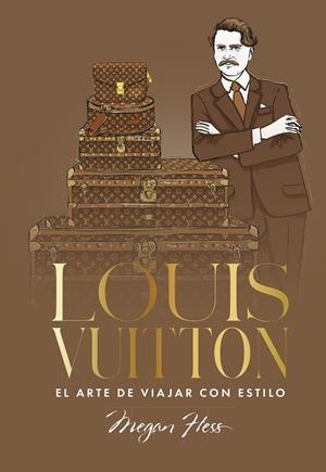 LOUIS VUITTON: EL ARTE DE VIAJAR CON ESTILO [CARTONE] | HESS, MEGAN | Akira Comics  - libreria donde comprar comics, juegos y libros online