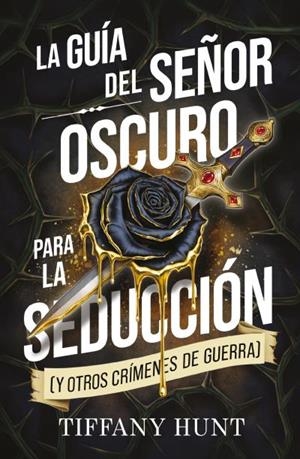 GUIA DEL SEÑOR OSCURO PARA LA SEDUCCION, LA (Y OTROS CRIMENES DE GUERRA) [RUSTICA] | HUNT, TIFFANY | Akira Comics  - libreria donde comprar comics, juegos y libros online