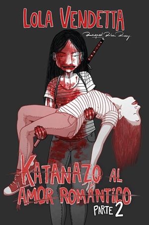 LOLA VENDETTA: KATANAZO AL AMOR ROMANTICO PARTE II [RUSTICA] | RIBA ROSSY, RAQUEL | Akira Comics  - libreria donde comprar comics, juegos y libros online