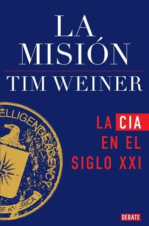 MISION, LA: LA CIA EN EN EL SIGLO XXI  (HISTORIA DE LA CIA 2) [RUSTICA] | WEINER, TIM | Akira Comics  - libreria donde comprar comics, juegos y libros online