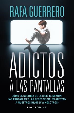 ADICTOS A LAS PANTALLAS [RUSTICA] | GUERRERO, RAFA | Akira Comics  - libreria donde comprar comics, juegos y libros online