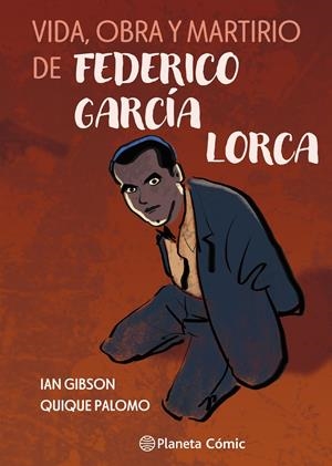 VIDA, OBRA Y MARTIRIO DE FEDERICO GARCIA LORCA [CARTONE] | GIBSON, IAN / PALOMO, QUIQUE | Akira Comics  - libreria donde comprar comics, juegos y libros online