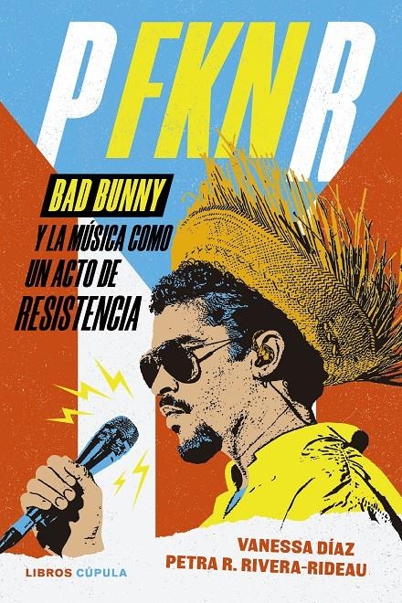 P FKN R: BAD BUNNY Y LA MUSICA COMO UN ACTO DE RESISTENCIA [RUSTICA] | DIAZ, VANESSA / R. RIVERA-RIDEAU, PETRA | Akira Comics  - libreria donde comprar comics, juegos y libros online