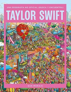 TAYLOR SWIFT: UNA BIOGRAFIA NO OFICIAL (BUSCA Y ENCUENTRA) [CARTONE] | MORAIS, GUS | Akira Comics  - libreria donde comprar comics, juegos y libros online
