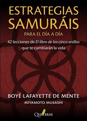 ESTRATEGIAS SAMURAIS PARA EL DIA A DIA: 42 LECCIONES DE EL LIBRO DE LOS CINCO ANILLOS QUE TE CAMBIARAN LA VIDA [RUSTICA] | LAFAYETTE DE MENTE, BOYE/ MUSASHI, MIYAMOTO | Akira Comics  - libreria donde comprar comics, juegos y libros online