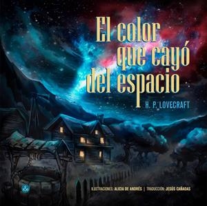 COLOR QUE CAYO DEL ESPACIO, EL (ILUSTRADO POR ALICIA DE ANDRES) [CARTONE] | LOVECRAFT, H. P. / DE ANDRES, ALICIA | Akira Comics  - libreria donde comprar comics, juegos y libros online