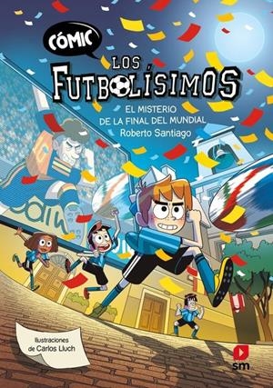 FUTBOLISIMOS COMIC, LOS VOL.4: EL MISTERIO DE LA FINAL DEL MUNDIAL [CARTONE] | SANTIAGO, ROBERTO | Akira Comics  - libreria donde comprar comics, juegos y libros online