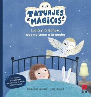 TATUAJES MAGICOS: LUCIA Y LA LECHUZA QUE NO TEME A LA NOCHE [CARTONE] | LEWALLE, CAPUCINE | Akira Comics  - libreria donde comprar comics, juegos y libros online