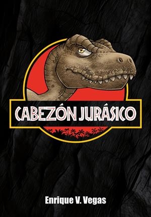 CABEZON JURASICO [CARTONE] | VEGAS, ENRIQUE V. | Akira Comics  - libreria donde comprar comics, juegos y libros online