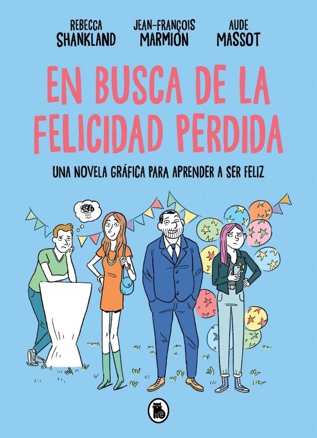EN BUSCA DE LA FELICIDAD PERDIDA: UNA NOVELA GRAFICA PARA APRENDER A SER FELIZ [CARTONE] | SHANKLAND, REBECCA / MARMION, JEAN-FRANÇOIS | Akira Comics  - libreria donde comprar comics, juegos y libros online