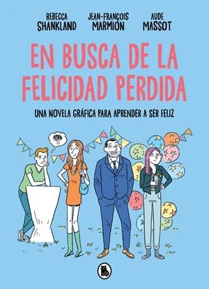 EN BUSCA DE LA FELICIDAD PERDIDA: UNA NOVELA GRAFICA PARA APRENDER A SER FELIZ [CARTONE] | SHANKLAND, REBECCA / MARMION, JEAN-FRANÇOIS | Akira Comics  - libreria donde comprar comics, juegos y libros online