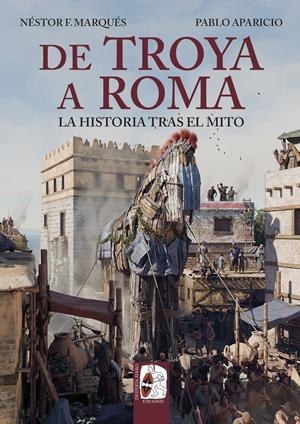 DE TROYA A ROMA: LA HISTORIA TRAS EL MITO [RUSTICA] | MARQUES, NESTOR F./ APARICIO, PABLO | Akira Comics  - libreria donde comprar comics, juegos y libros online