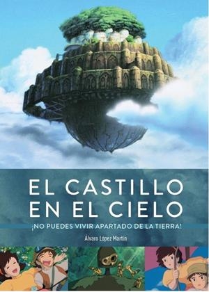CASTILLO EN EL CIELO: ¡NO PUEDES VIVIR APARTADO DE LA TIERRA! [CARTONE] | Akira Comics  - libreria donde comprar comics, juegos y libros online