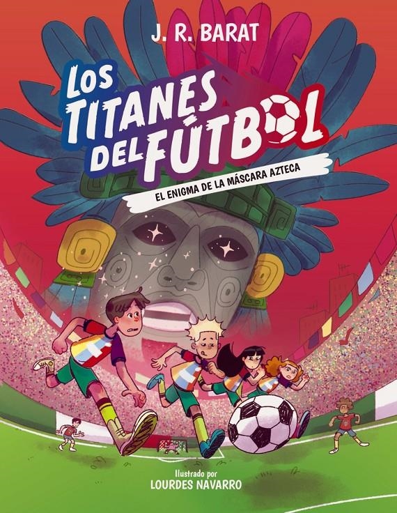 TITANES DEL FUTBOL, LOS Nº05: EL ENIGMA DE LA MASCARA AZTECA [CARTONE] | BARAT, J. R. | Akira Comics  - libreria donde comprar comics, juegos y libros online