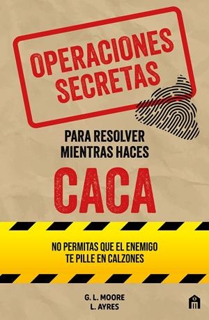 OPERACIONES SECRETAS PARA RESOLVER MIENTRAS HACES CACA [RUSTICA] | MOORE, G. L. / AYRES, L. | Akira Comics  - libreria donde comprar comics, juegos y libros online