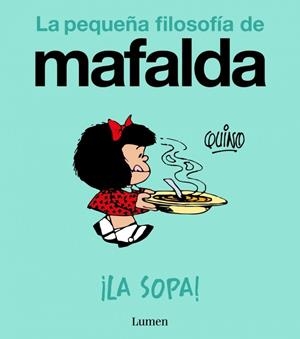 ¡LA SOPA! (LA PEQUEÑA FILOSOFIA DE MAFALDA) [RUSTICA] | QUINO | Akira Comics  - libreria donde comprar comics, juegos y libros online