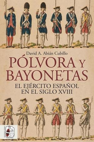 POLVORA Y BAYONETAS: EL EJERCITO ESPAÑOL EN EL SIGLO XVIII [RUSTICA] | ABIAN, DAVID | Akira Comics  - libreria donde comprar comics, juegos y libros online