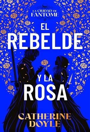 REBELDE Y LA ROSA, EL (LA CIUDAD DE FANTOME 2) [RUSTICA] | DOYLE, CATHERINE | Akira Comics  - libreria donde comprar comics, juegos y libros online