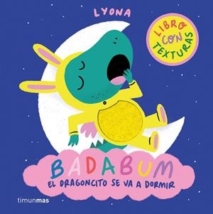 BADABUM: EL DRAGONCITO SE VA A DORMIR (LIBRO CON TEXTURAS) [CARTONE] | LYONA | Akira Comics  - libreria donde comprar comics, juegos y libros online
