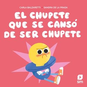 CHUPETE QUE SE CANSO DE SER CHUPETE, EL [CARTONE] | BALZARETTI, CARLA | Akira Comics  - libreria donde comprar comics, juegos y libros online